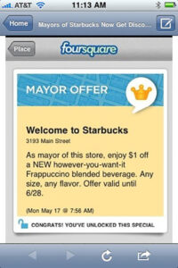 A screenshot from a mobile device, showing a Starbucks and Foursquare promotion. The top of the screen says “Foursquare,” and the promotion header is “Mayor Offer.” The promotion reads: “Welcome to Starbucks, 3193 Main Street. As mayor of this store, enjoy $1 off a NEW however-you-want-it-Frappuccino blended beverage. Offer valid until 6/28. Monday, May 17 @ 7:56 AM.” Under the promotion is “Congrats! You’ve unlocked this special.”